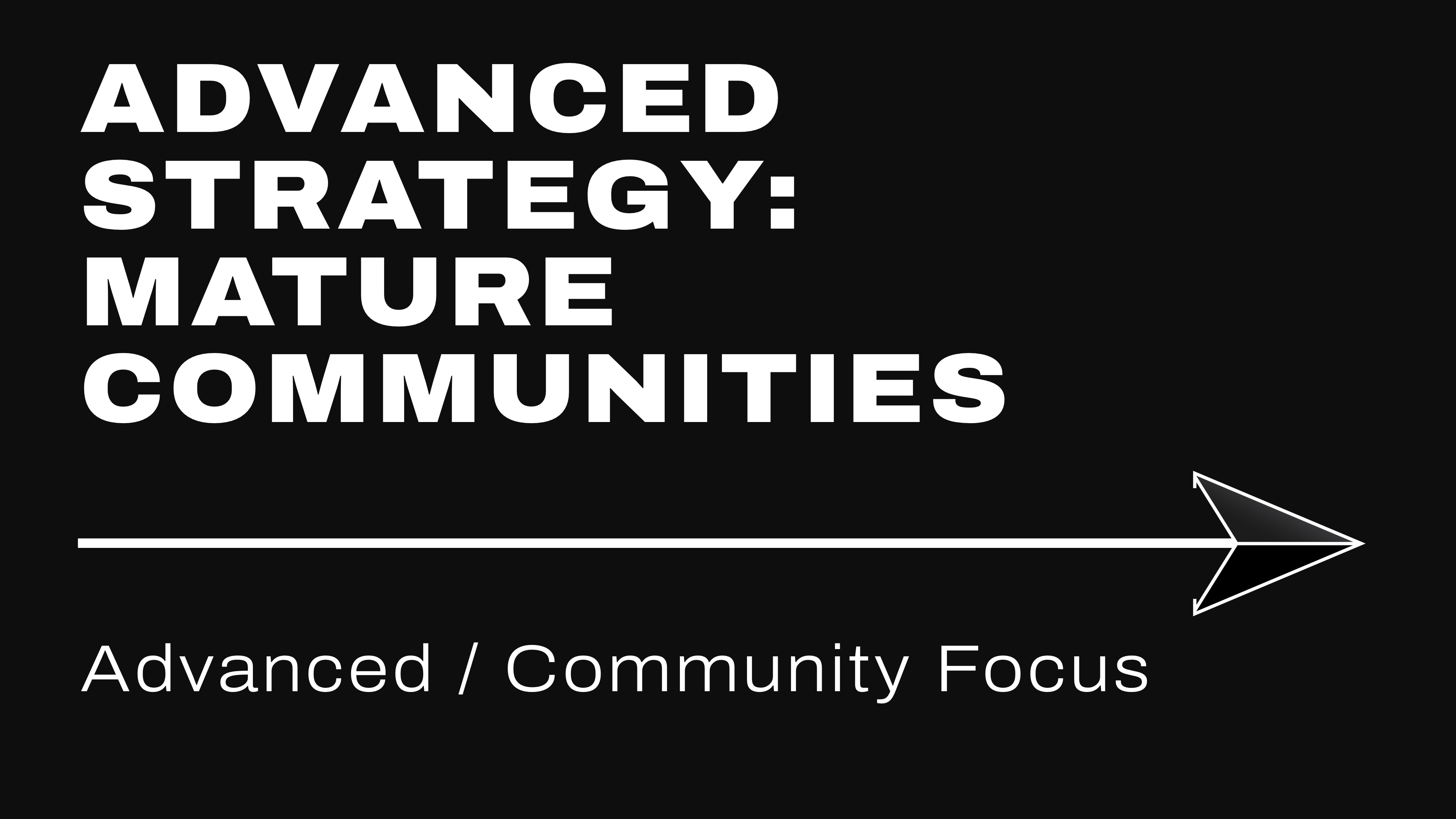 Advanced Strategy: Mature Communities