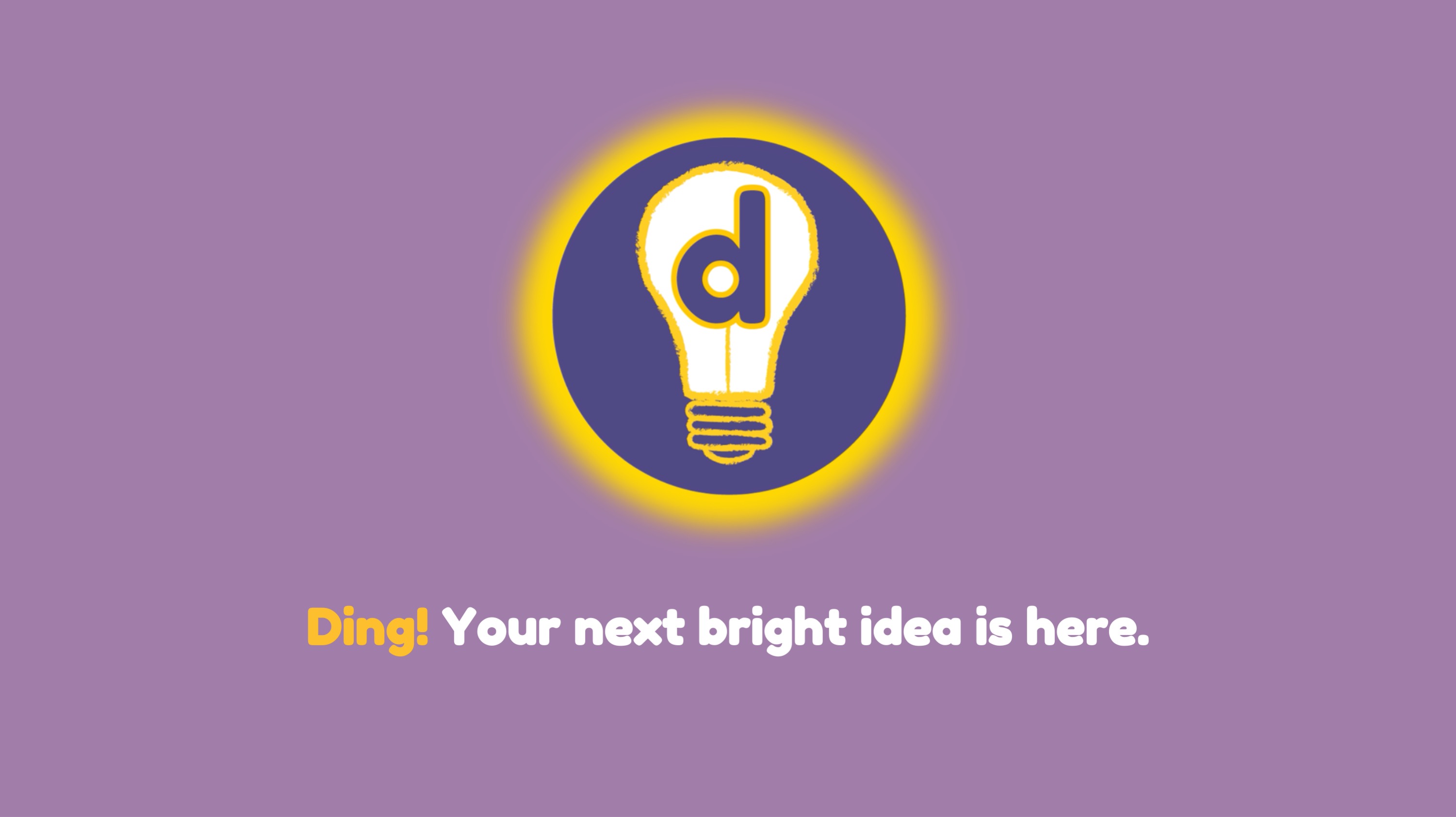 Ding! Your next bright idea is here.