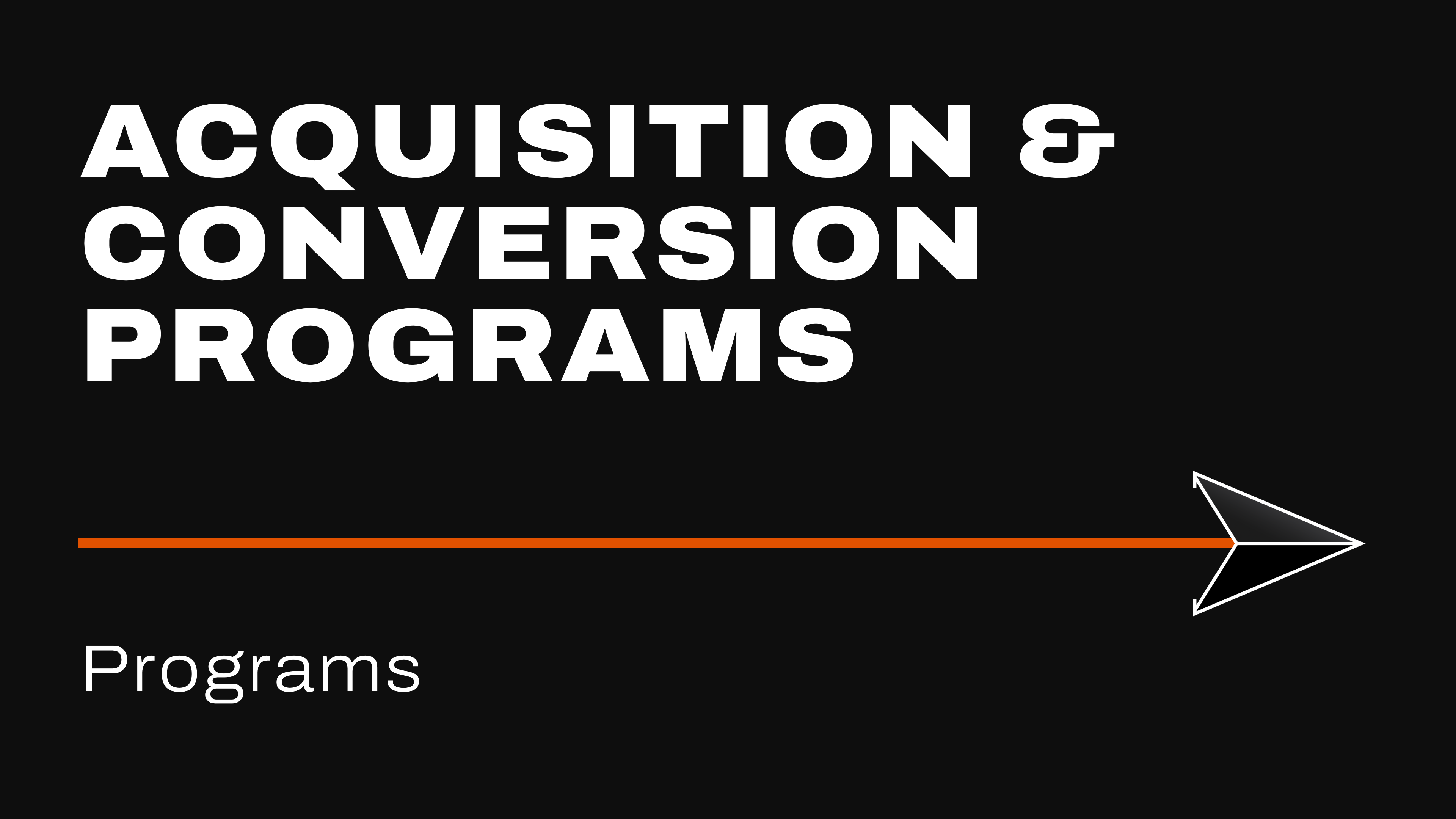Acquisition and Conversion Programs