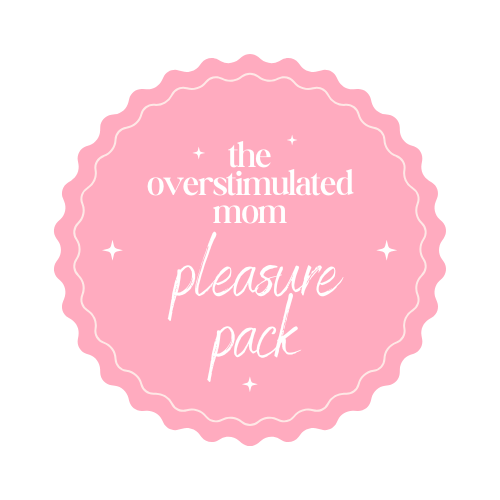 Pink circular graphic with the words The Overstimulated Mom Pleasure Pack written inside