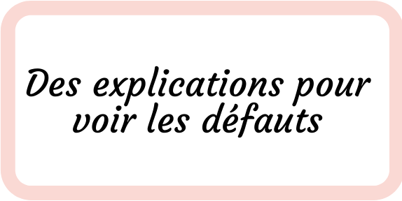 Des explications pour voir les défauts
