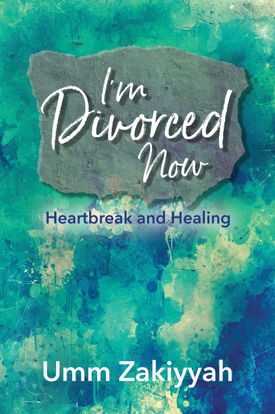 Cover of I'm Divorced Now: Heartbreak and Healing by Umm Zakiyyah