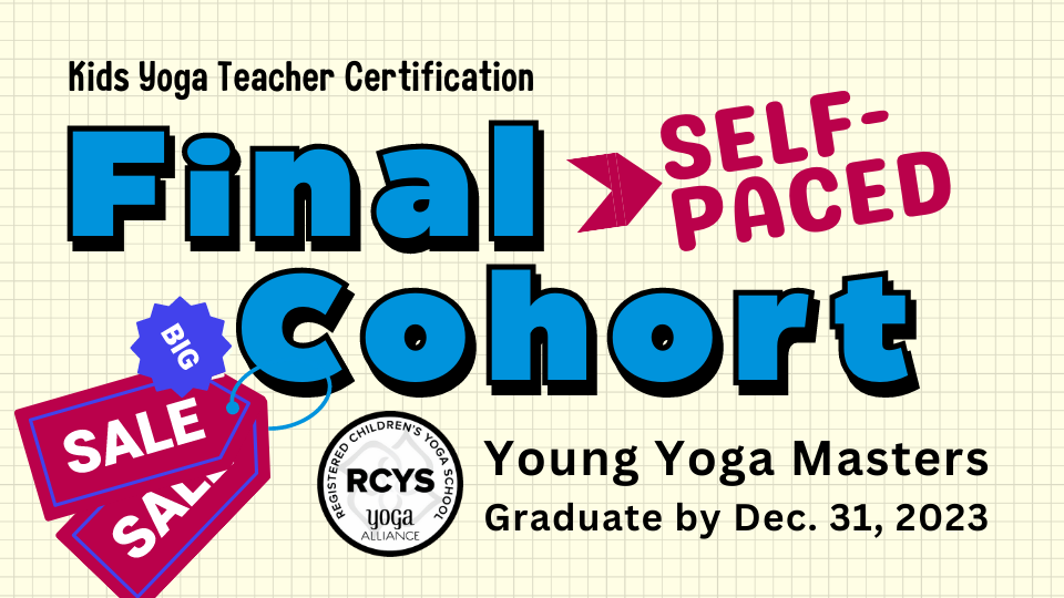 Descriptive Text: Kids Yoga Teacher Certification the Final Self-paced Cohort in on Sale