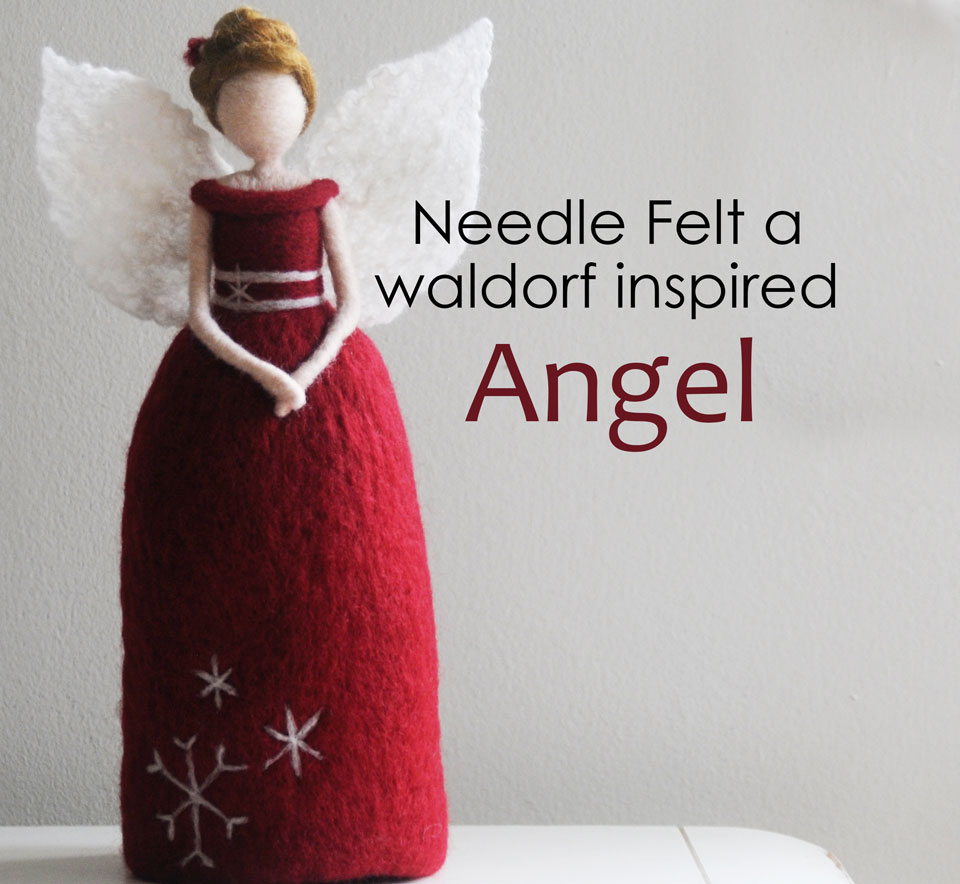 Needle Felt a waldorf inspired Angel with nan.c designs