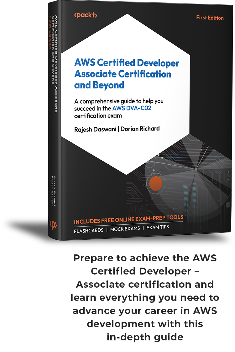 AWS Certified Developer Associate Certification and Beyond: A comprehensive guide to help you succeed in the AWS DVA-C02 certification exam