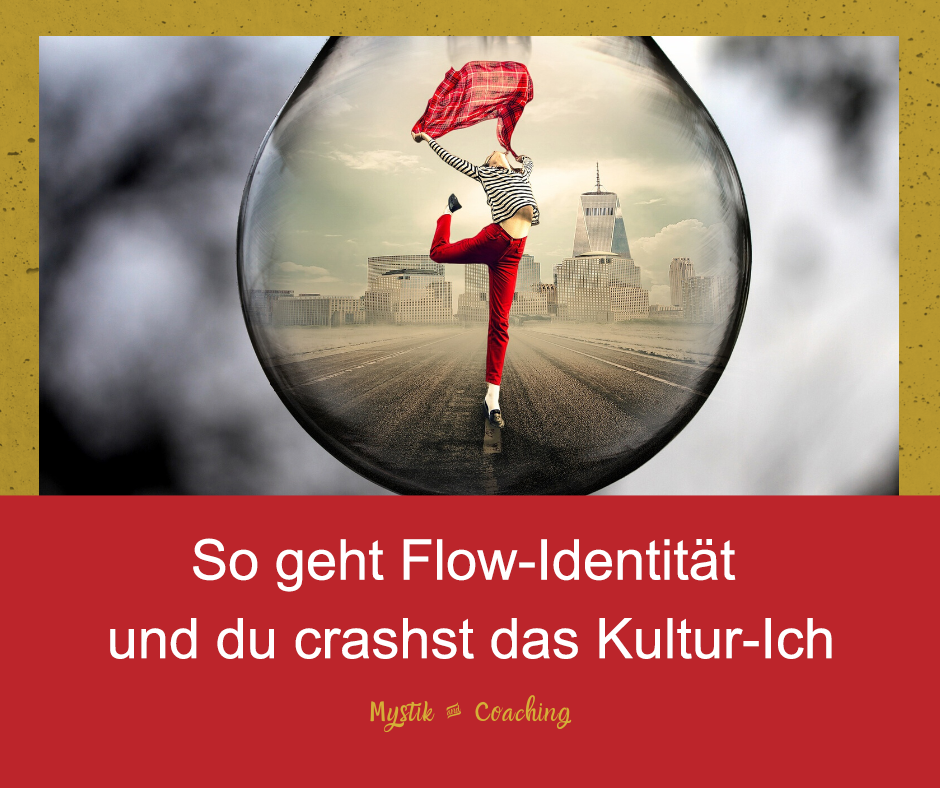 So geht Flow-Identität  und du crashst das Kultur-Ich