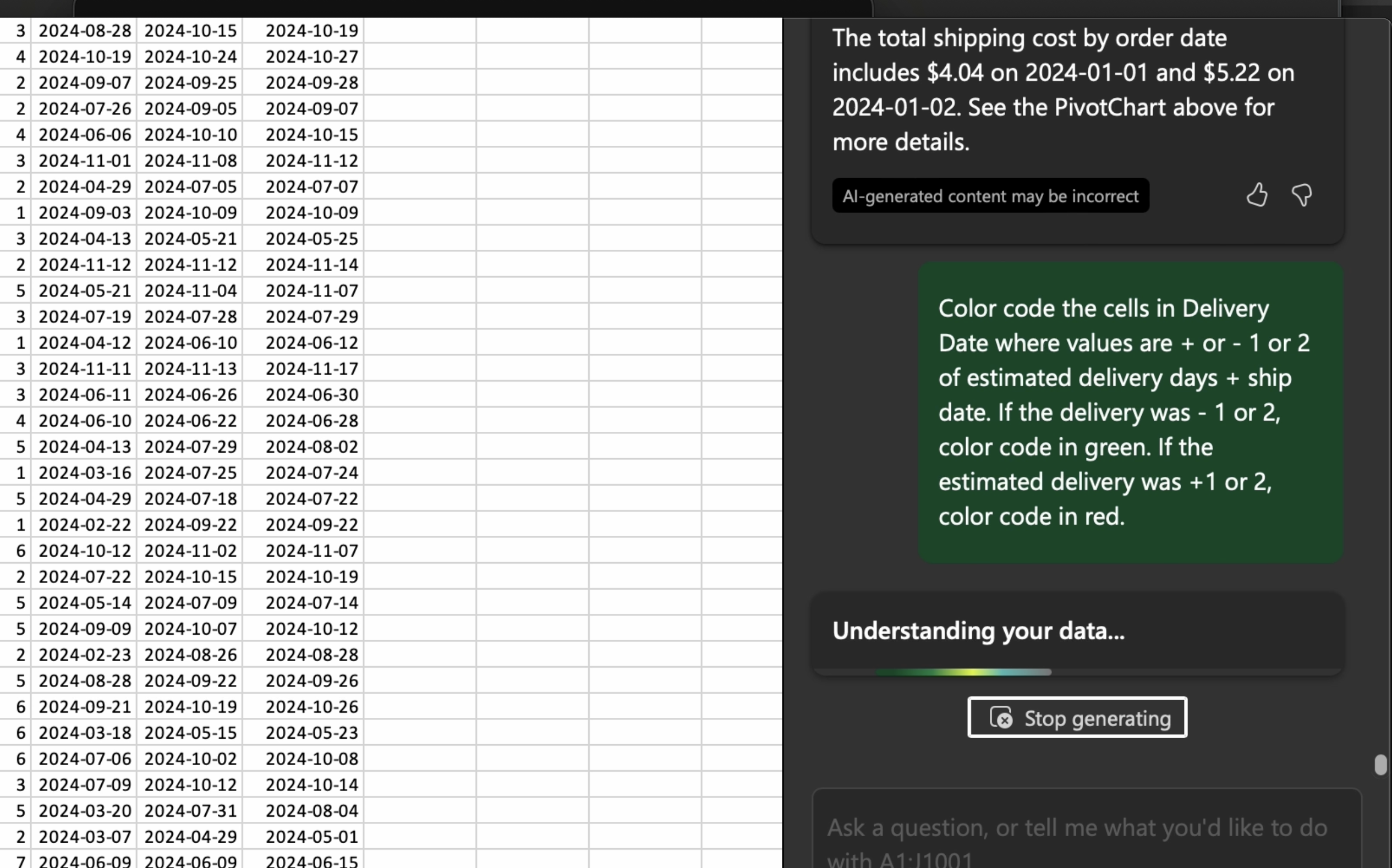 The image shows a spreadsheet with date columns and a panel providing insights and instructions.  Details: 	•	Spreadsheet: Displays three date columns with rows of data, likely tracking delivery or shipping dates. 	•	Insights Panel: 	•	A black box states, “The total shipping cost by order date includes $4.04 on 2024-01-01 and $5.22 on 2024-01-02.” 	•	A green box provides instructions: 	•	“Color code the cells in Delivery Date where values are + or - 1 or 2 of estimated delivery days + ship date.” 	•	If the delivery was -1 or -2, color code in green. 	•	If the delivery was +1 or +2, color code in red. 	•	Progress Bar: Indicates “Understanding your data…”, with an option to stop generating.  This interface helps analyze and visualize data trends based on delivery date deviations.