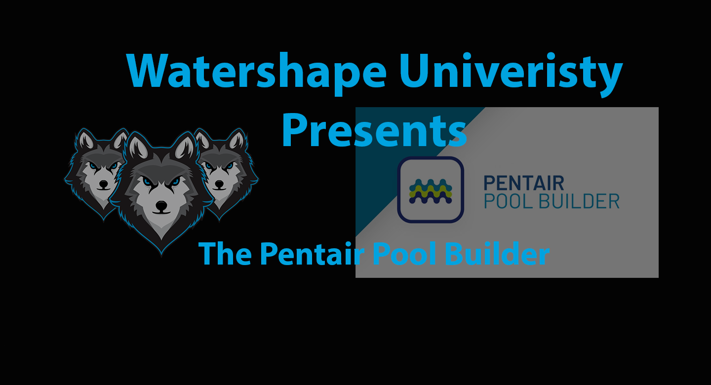 Watershape University Presents The Pentair Pool Builder Watershape