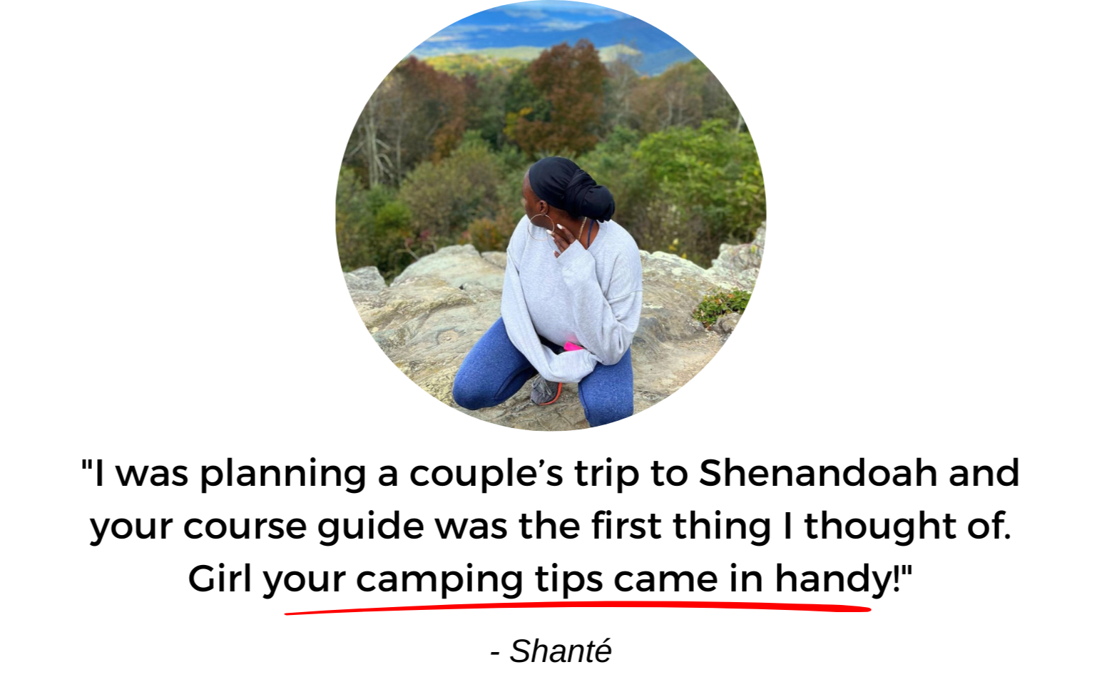 i was planning a couples trip to Shenandoah and your course guide was the first thing i thought of. girl your camping tips came in handy!