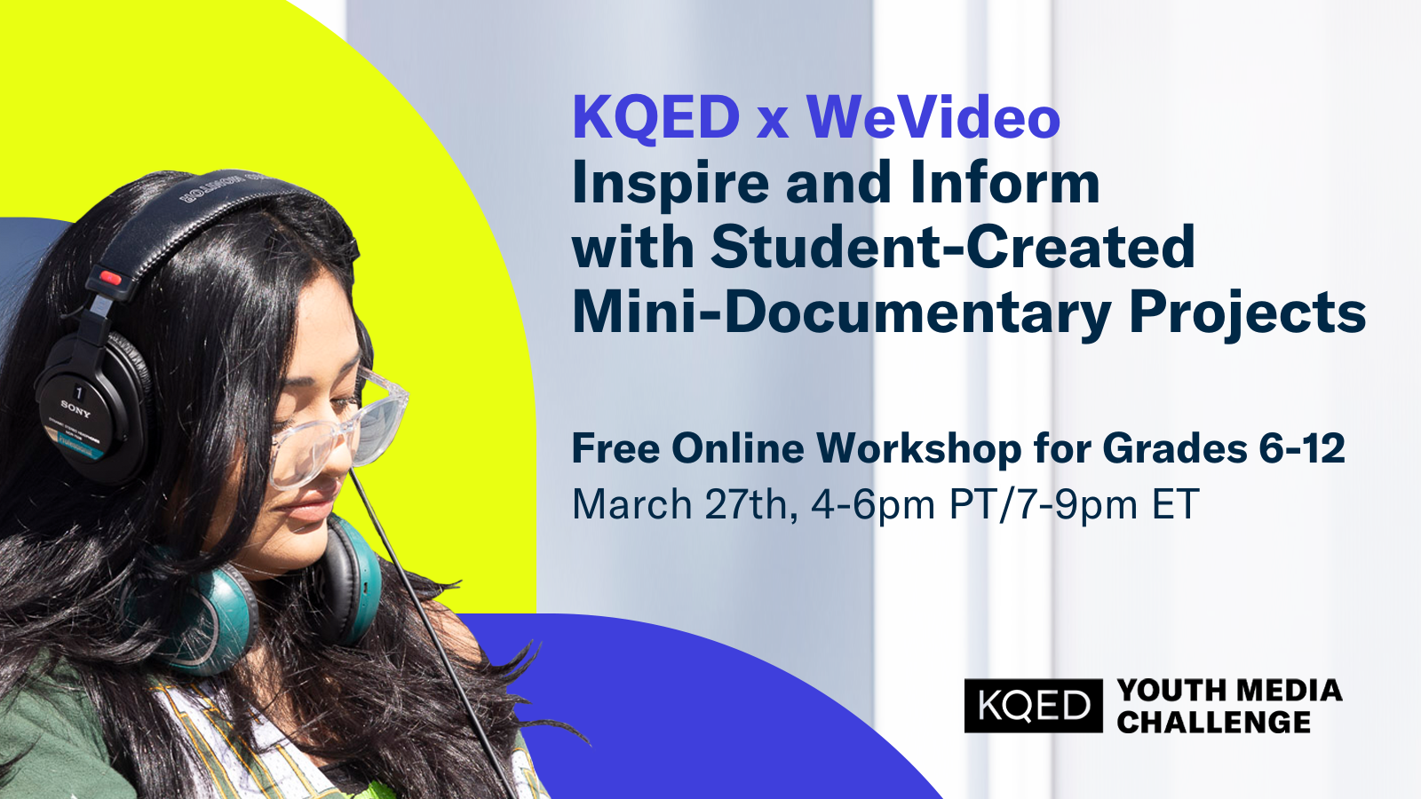 Event title: KQED x WeVideo: Inspire and Inform with Student Mini-Documentary Projects. Image: Student wearing looking down and wearing headphones.
