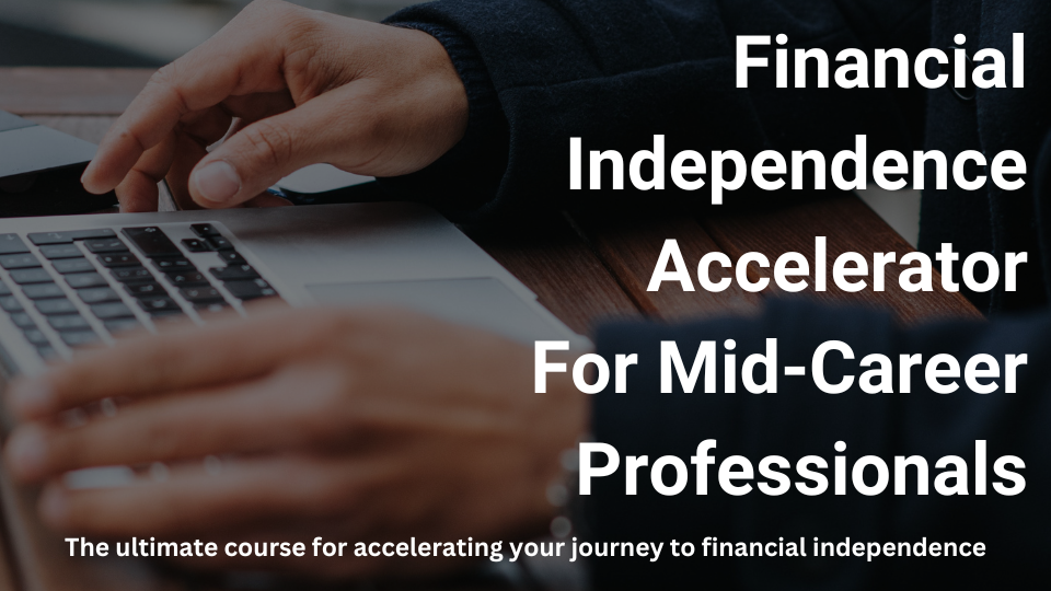 Financial Independence Accelerator For Mid-Career Professionals