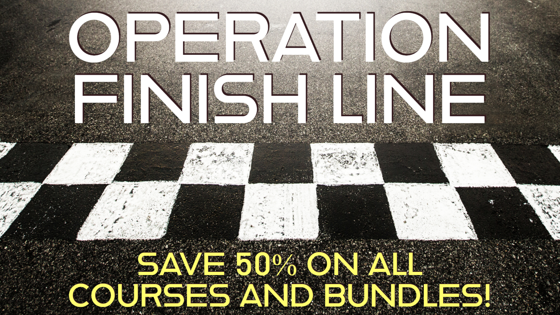 Operation Finish Line - Save 50% on all courses and bundles!