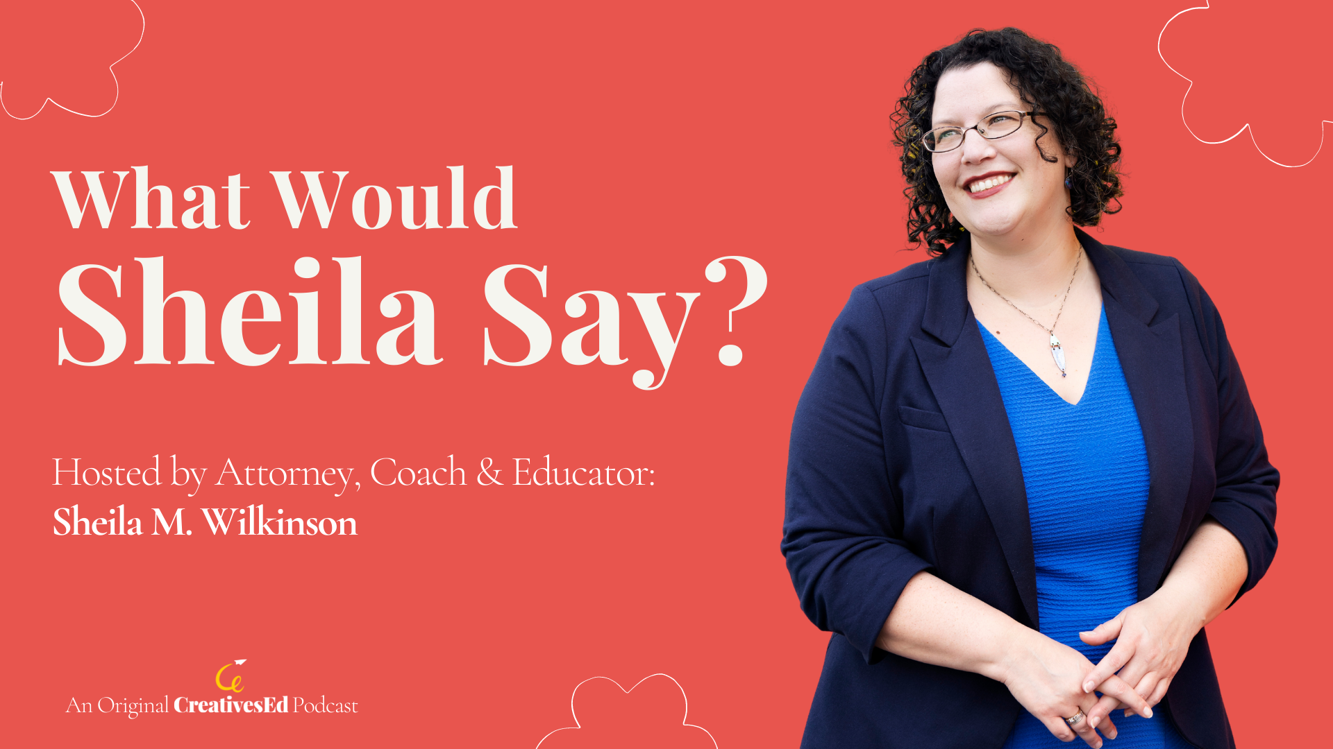 What Would Sheila Say? An Original CreativesEd Podcast - Banner with photo of Sheila in blue dress and blue blazer