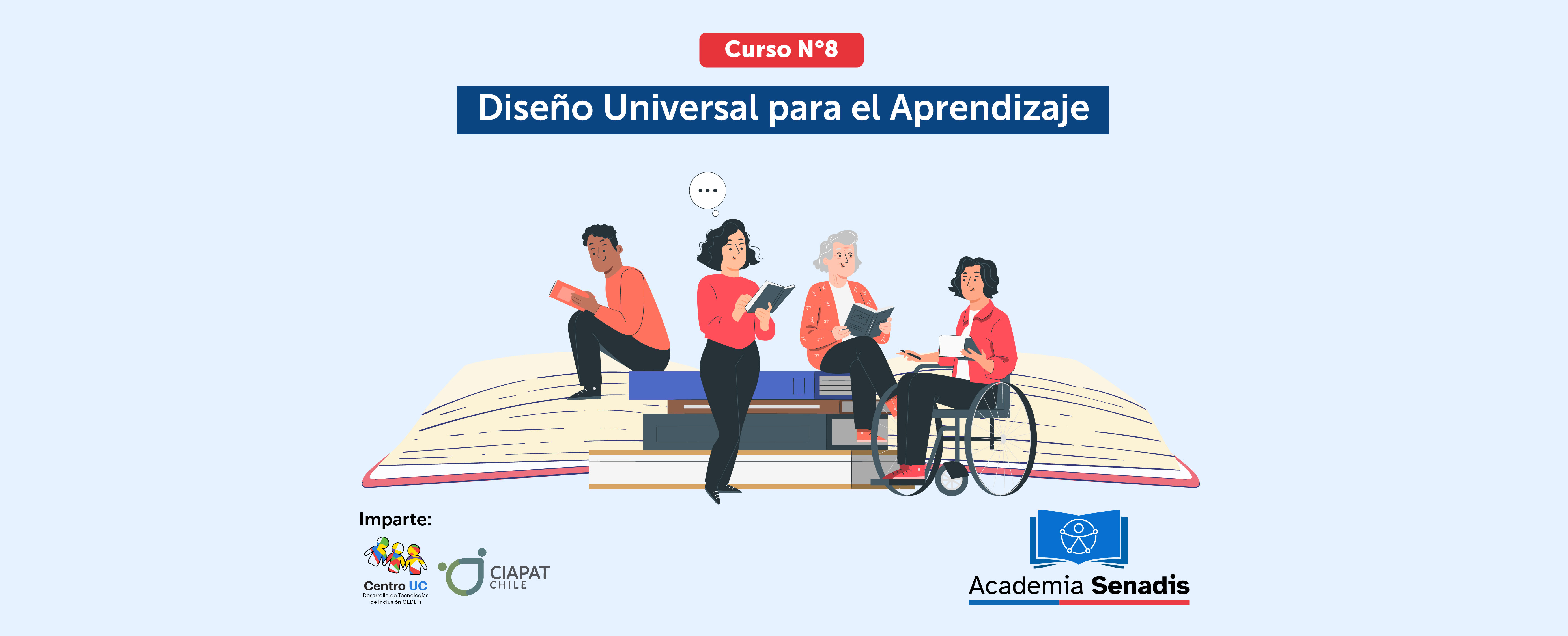 Texto Curso Diseño Universal para el Aprendizaje. Logo CEDETi UC y CIAPAT Chile. También aparece el logo de Academia Senadis. Aparece una ilustración de un libro grande, hay personas sentadas en una torre de libros y una persona en silla de ruedas. 