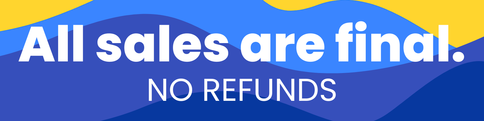 All sales are final - No refunds given. See refund policy for complete details.