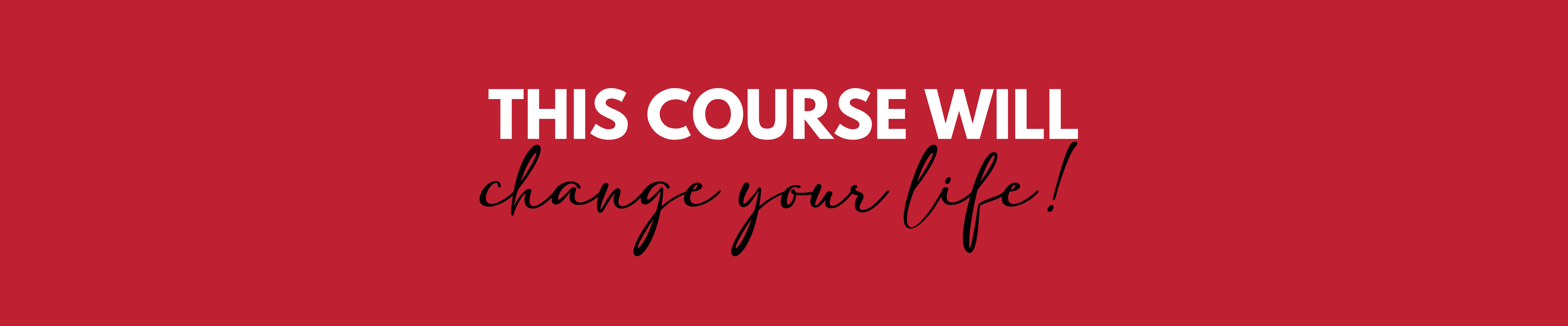 This course will change your life!
