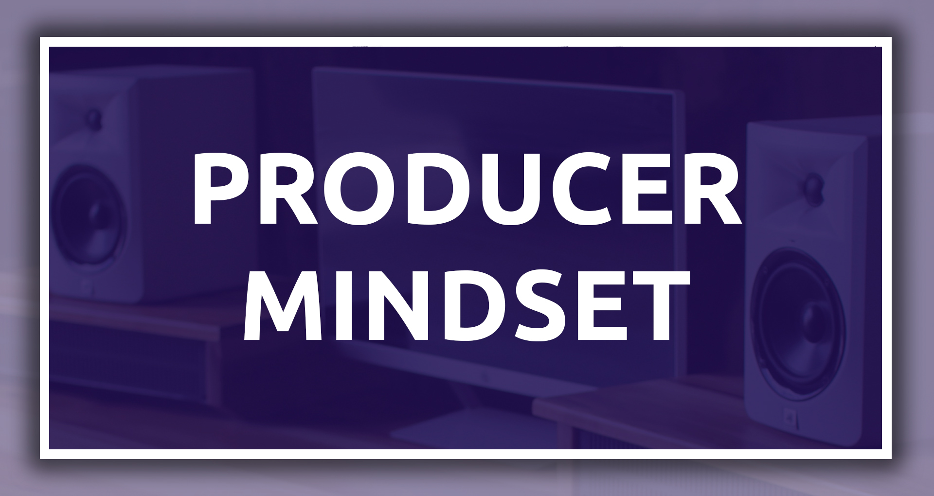 Producer Mindset