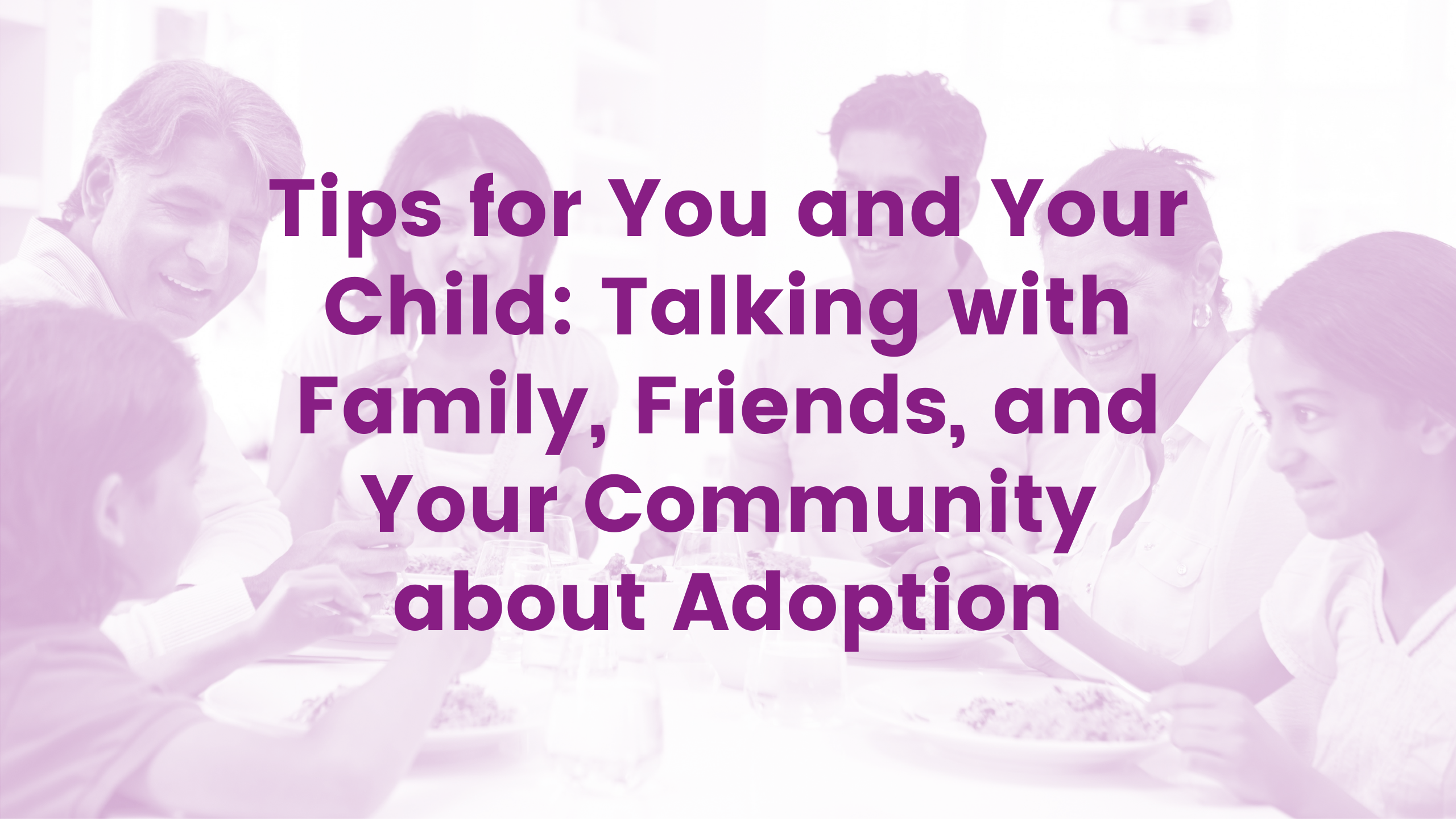 Tips for You & Your Child: Talking with Family, Friends & Your Community about Adoption Webinar