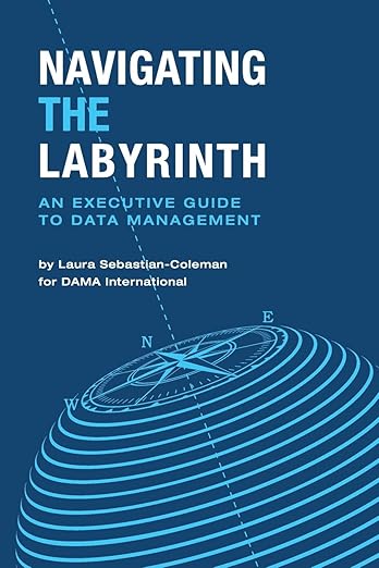 If you are leading an organization or if you need to communicate with leaders about data management, Navigating the Labyrinth is your guide.