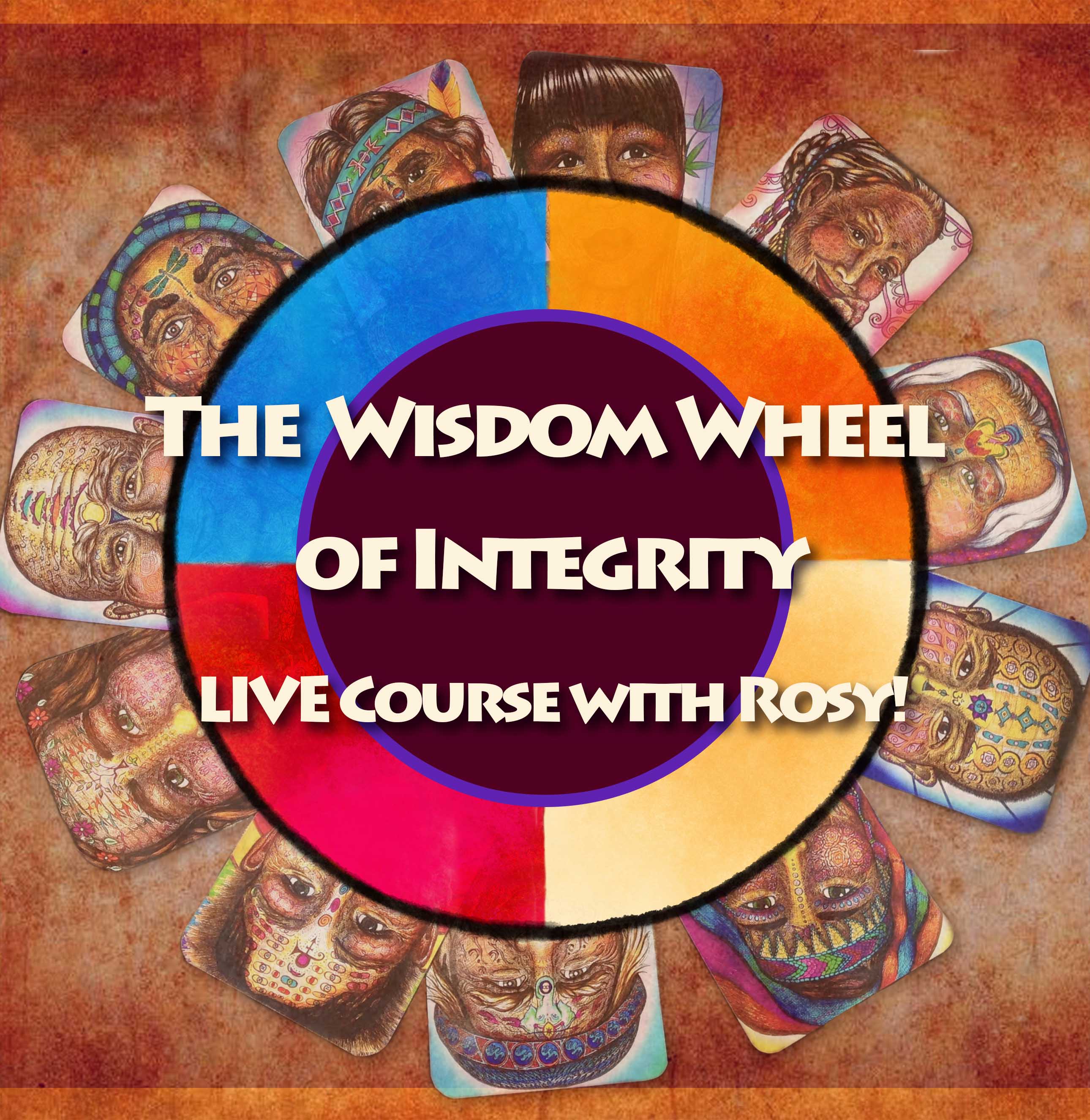 The Wisdom Wheel of Integrity Online Course - LIVE WITH ROSY