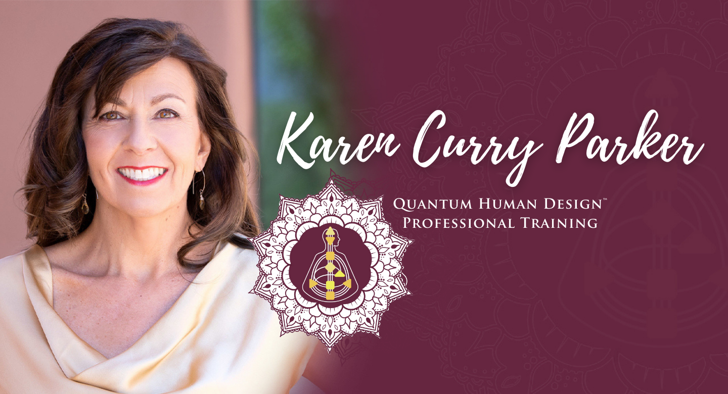 Karen Curry Parker – Quantum Human Design™ Levels 3