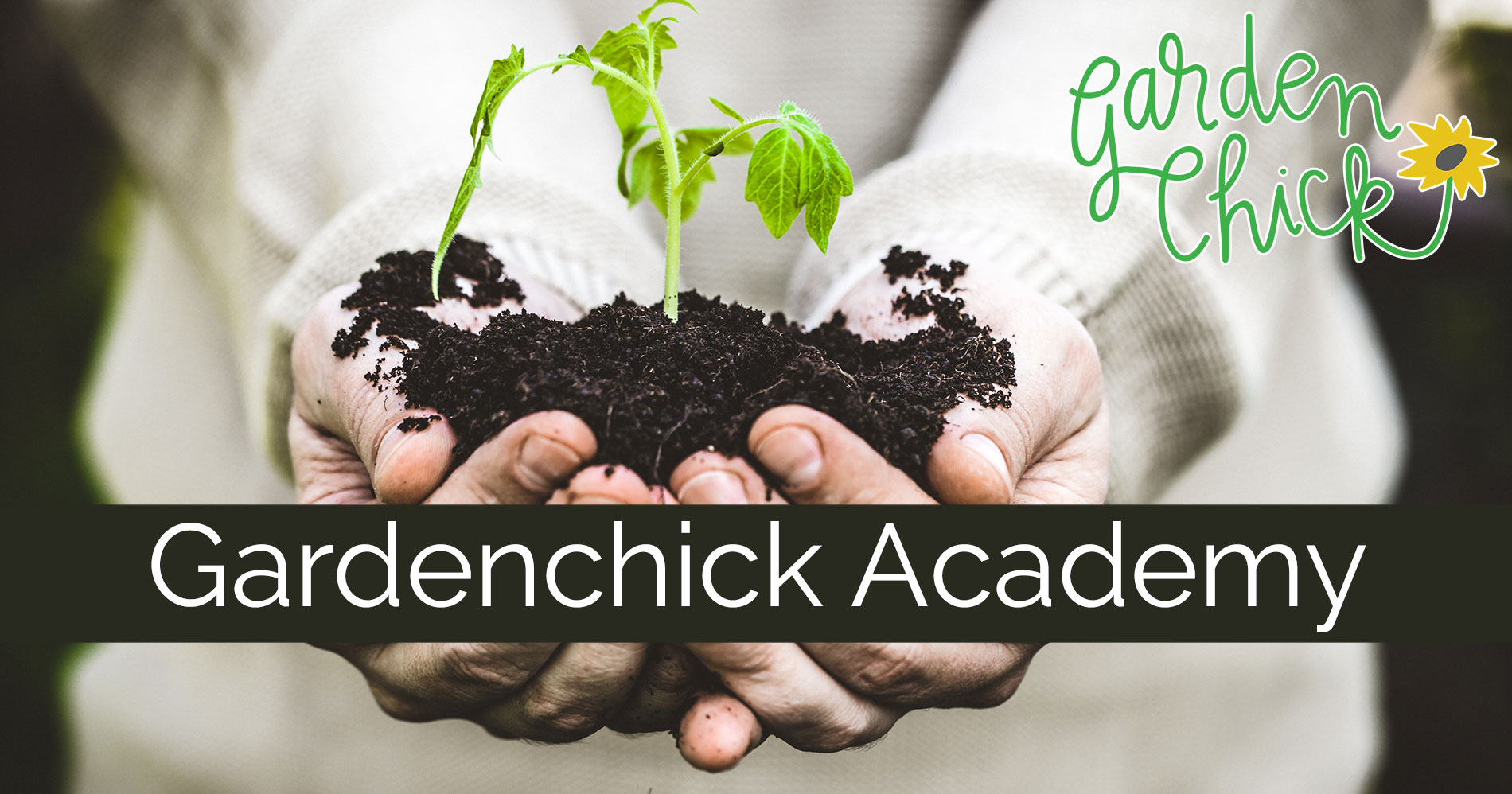 the Gardenchick Academy