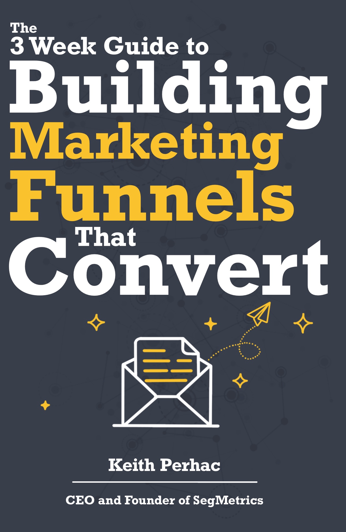 3 Week Guide to Building Marketing Funnels that Convert