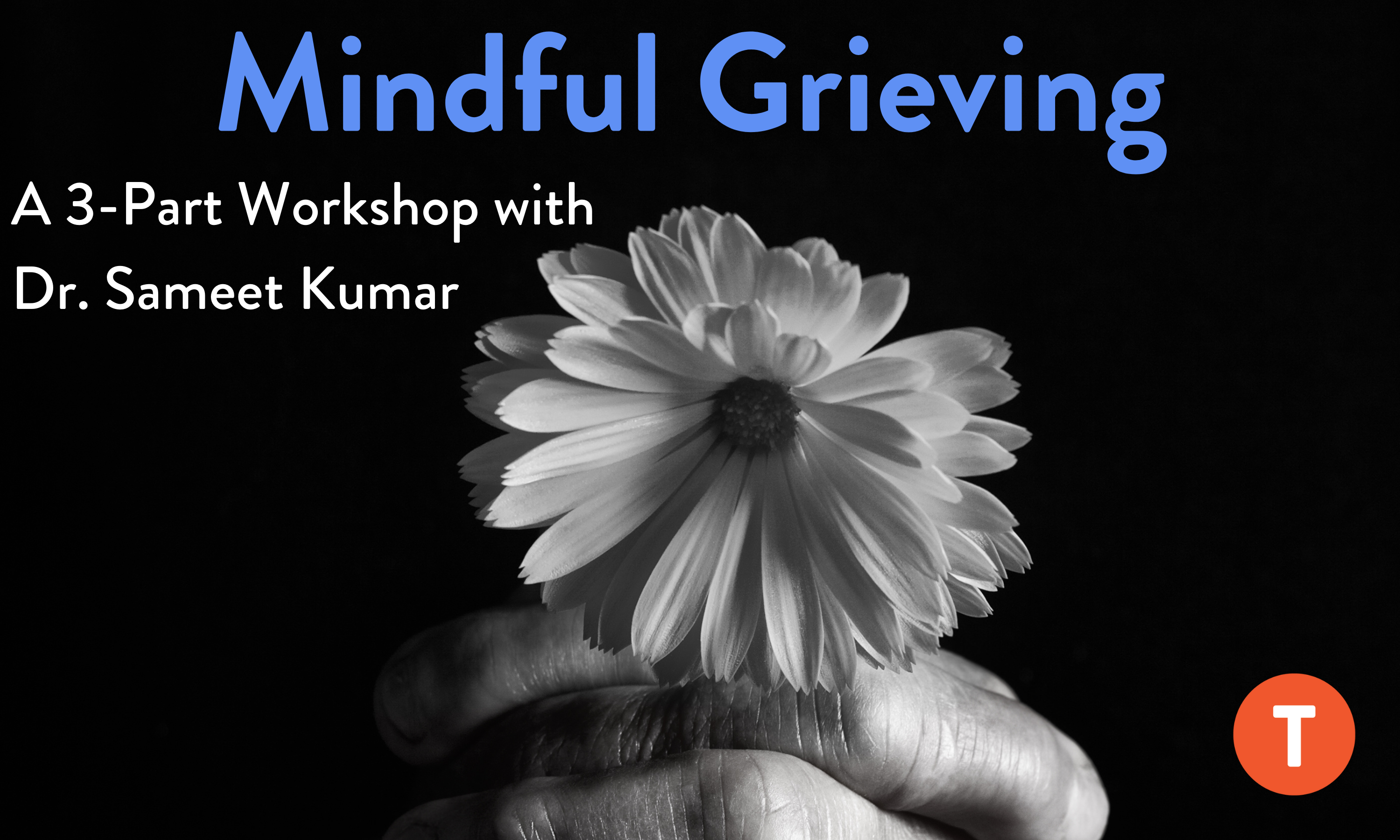 Mindful Grieving: a 3-part workshop with Dr. Sameet Kumar