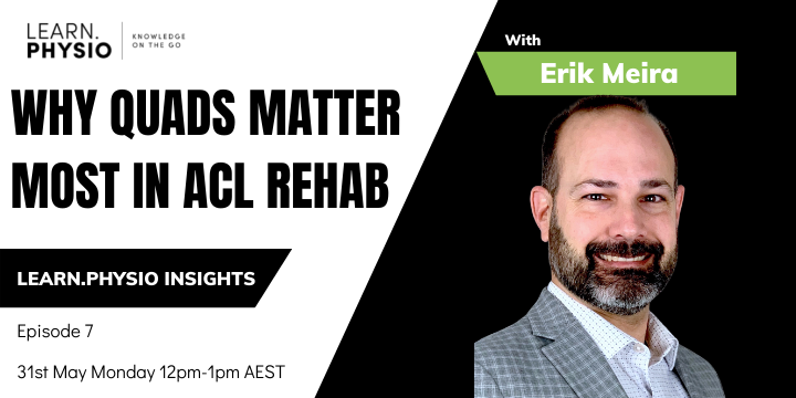 Why do Quads matter most in ACL rehabilitation? Find out with renowned ACL professional Erik Meira, expert in ACLR.