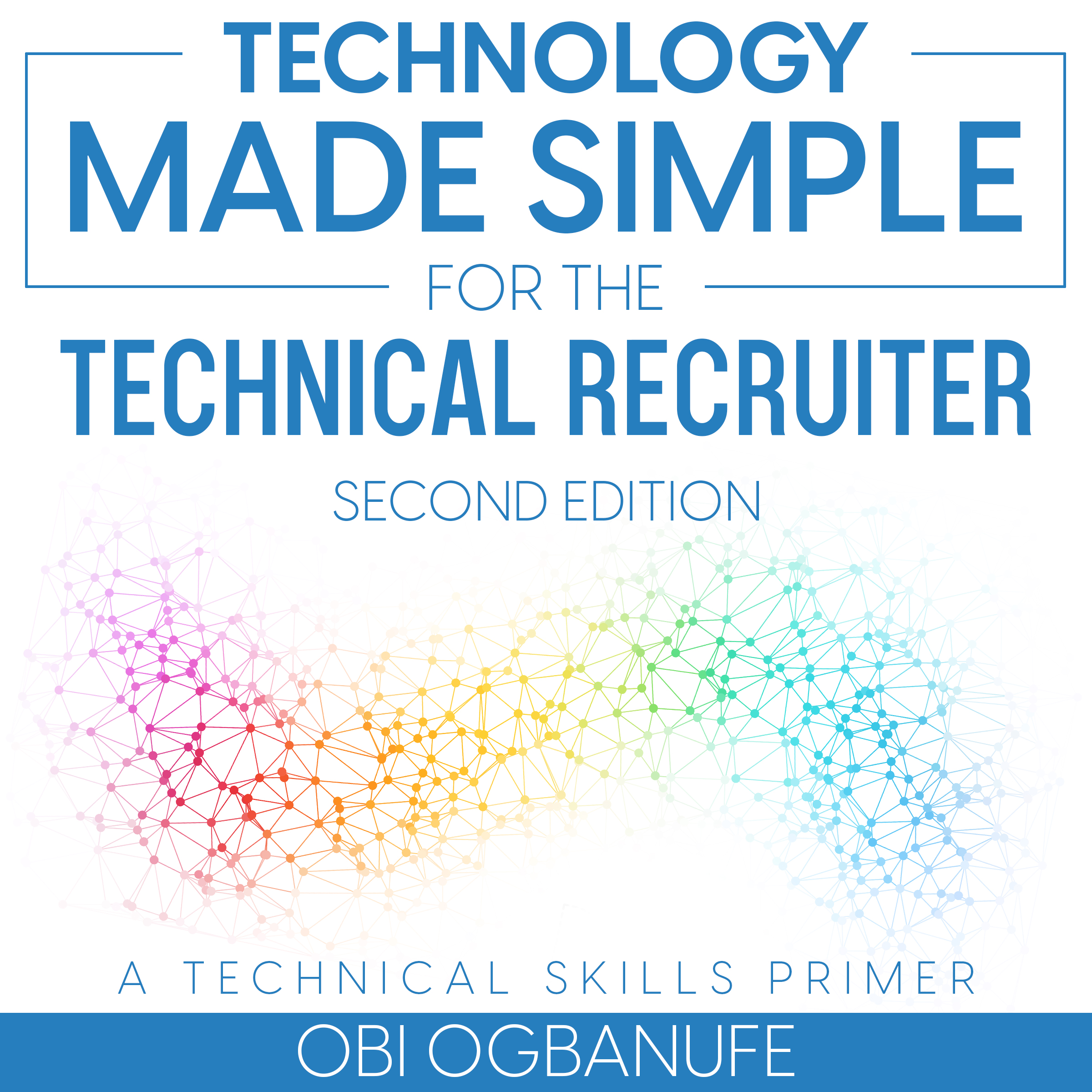 Technology Made Simple for the Technical Recruiter: 2nd Edition [AUDIBLE]