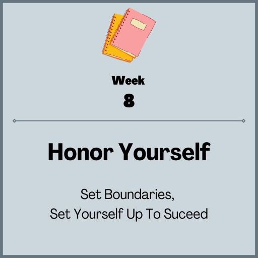 Week 8 - Honor Yourself