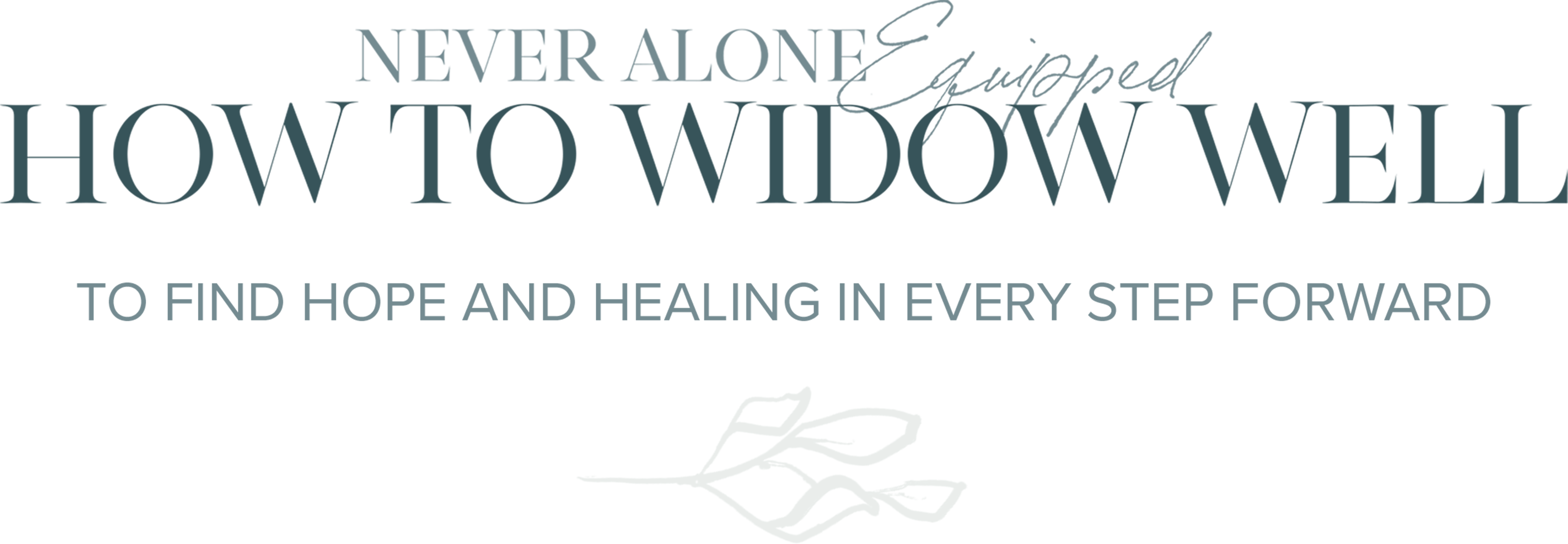 Never Alone Equipped: How To Widow Well