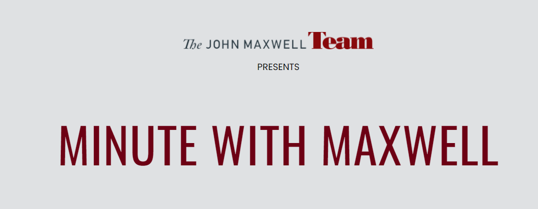 JMT: HEADER: The John Maxwell Team : Minute With Maxwell