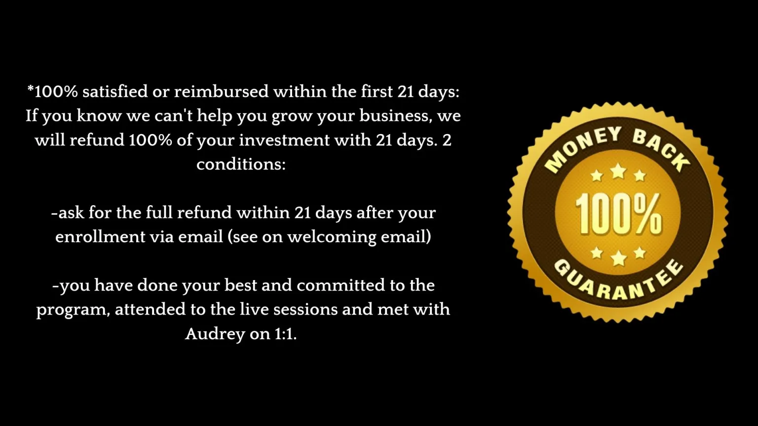 21 DAYS 100% MONEY BACK GUARANTEE