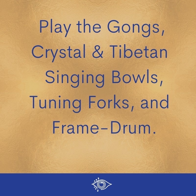 Play the gongs, crystal singing bowls, Himalayan or Tibetan Singing bowls, tuning forks, and frame drum to explore the transformative power of sound healing. 