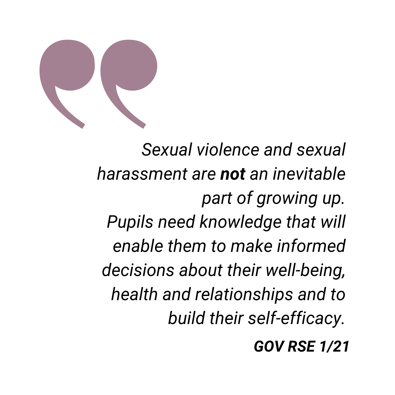 Sexual violence and sexual harassment are not an inevitable part of growing up. Pupils need knowledge that will enable them to make informed decisions about their well-being, health and relationships and to build their self-efficacy.