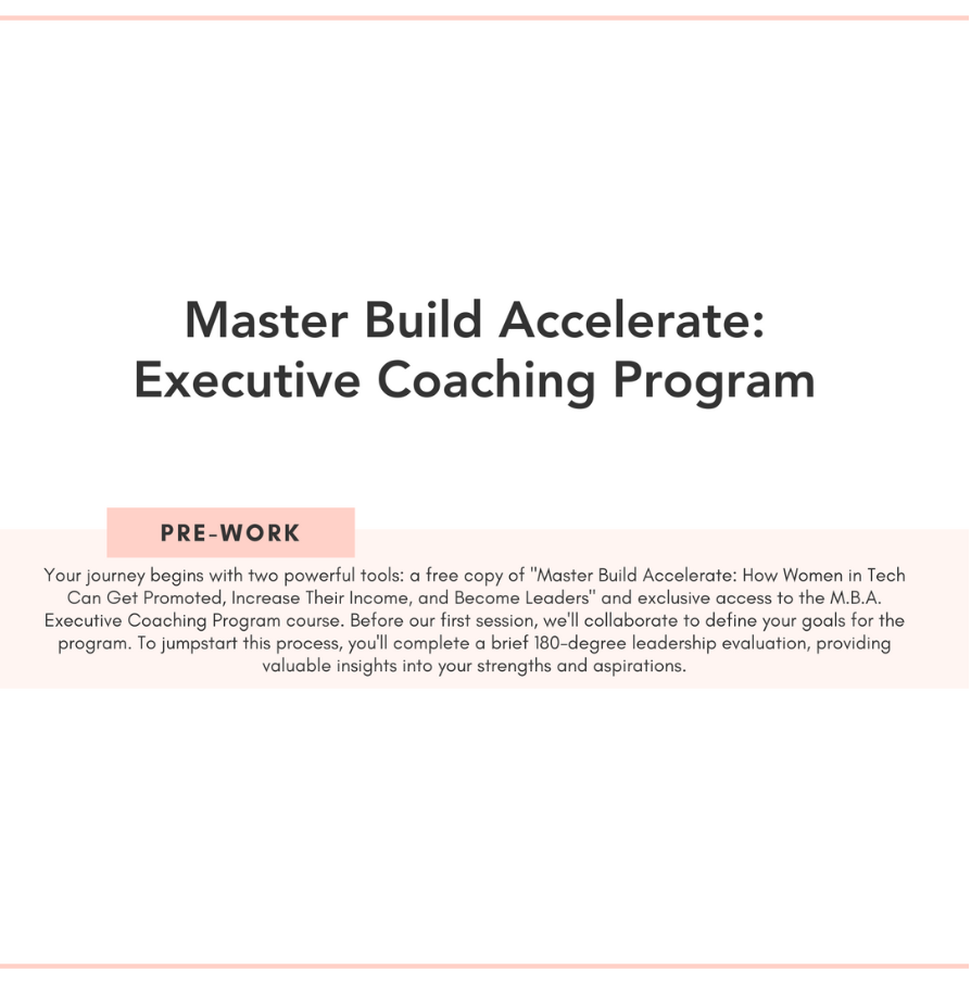 The Master Build Accelerate Executive Coaching Program equips women in tech to develop of leaders, improve communication, and obtain sponsors