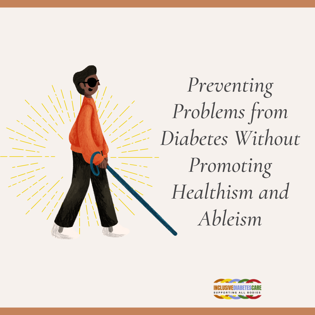 Blind man walking with cane with text Preventing Problems from Diabetes Without Promoting Healthism and Ableism