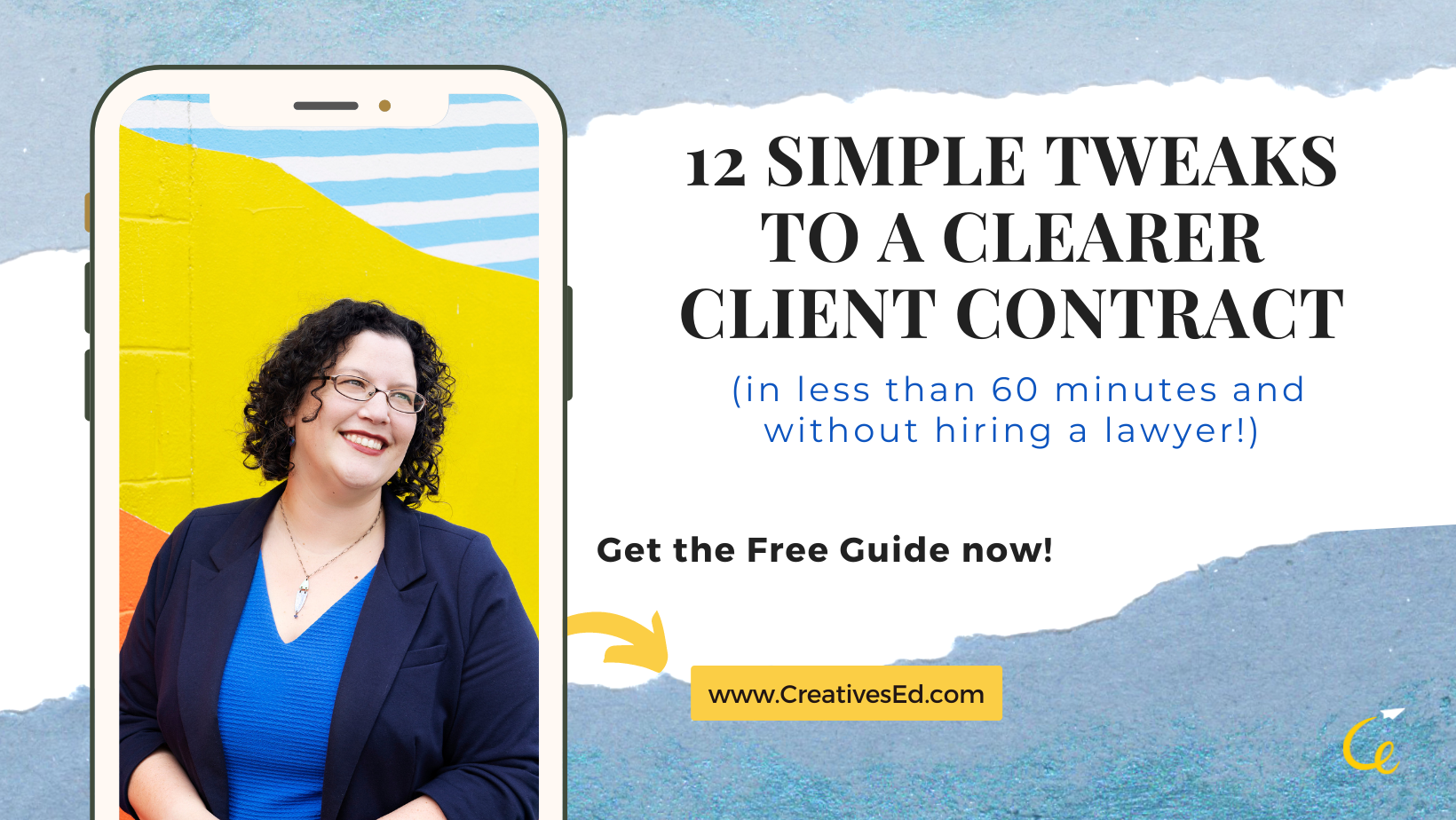 Photo of Sheila in a mockup of a cell phone, with text:12 Simple Tweaks to a Clearer Client Contract in less than 60 minutes and without hiring a lawyer! Get the free guide now at CreativesEd.com with the CreativesEd mark at the bottom right