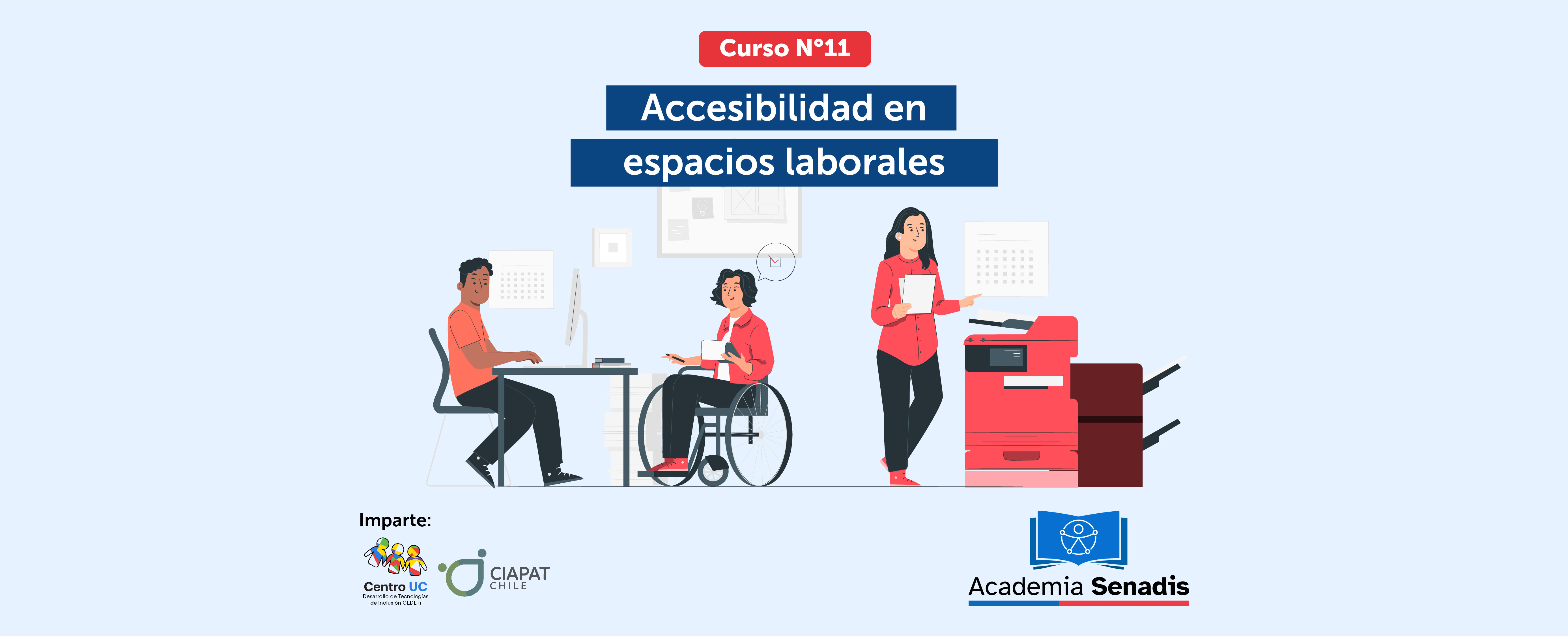 Gráfica Curso número 11 accesibilidad en espacios laborales. Aparecen los logos cedeti uc y ciapat chile y logo Academia Senadis. Aparece una ilustración de personas trabajando y una persona en silla de ruedas.