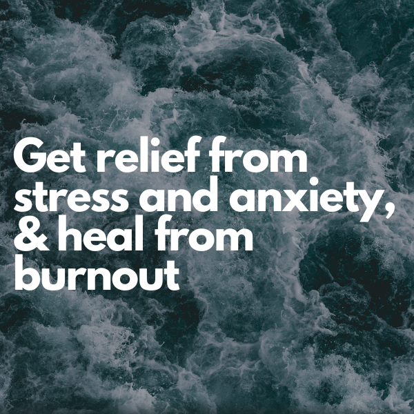 Get relief from stress and anxiety and heal from burn ut
