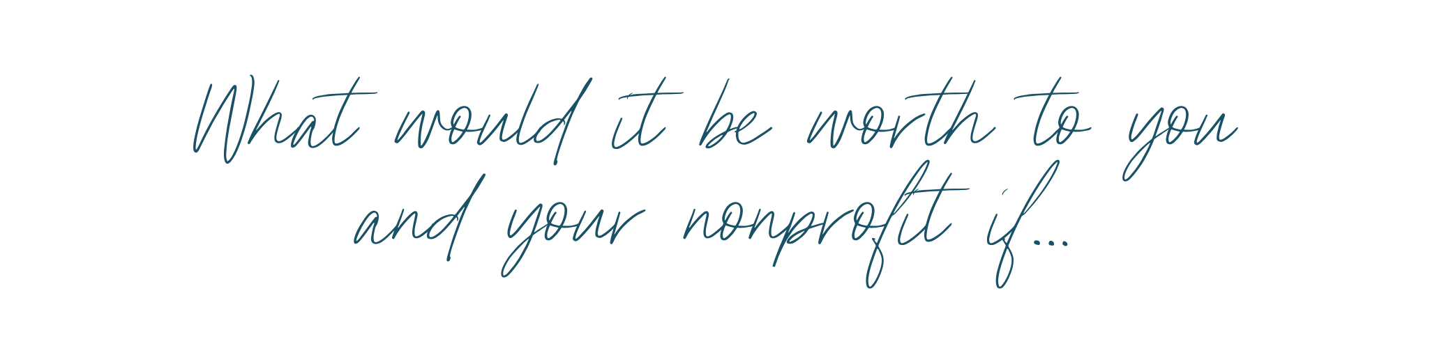 What would it be worth to your you and your nonprofit if...