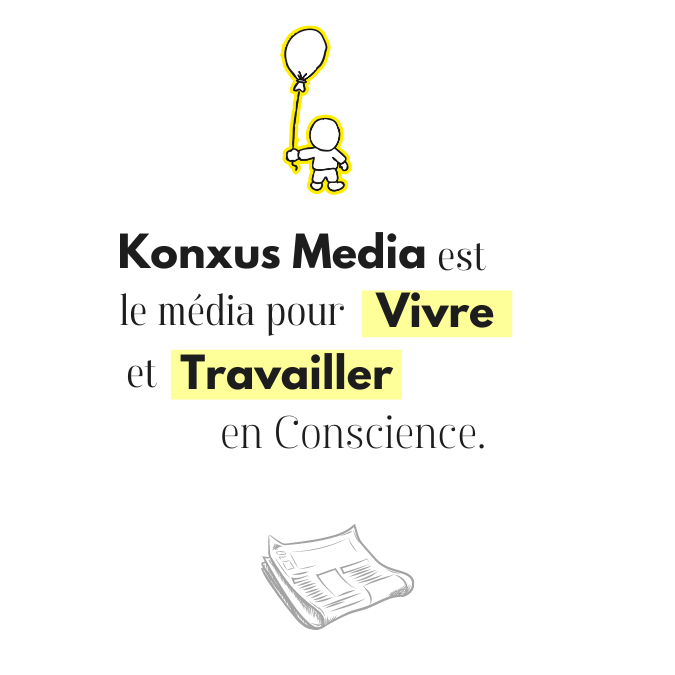 Konxus Media est le média pour Vivre et Travailler en Conscience