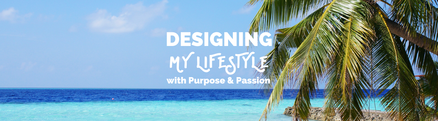 Designing My Lifestyle: Finding Purpose & Passion