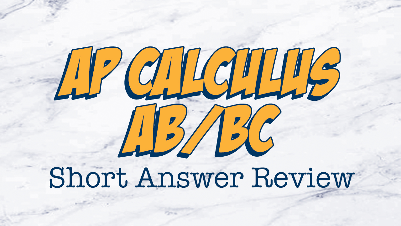 AP Calculus AB/BC Short Answer Review