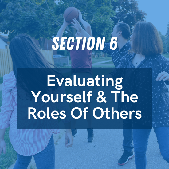 Section 6 - Evaluating Yourself & The Roles Of Others