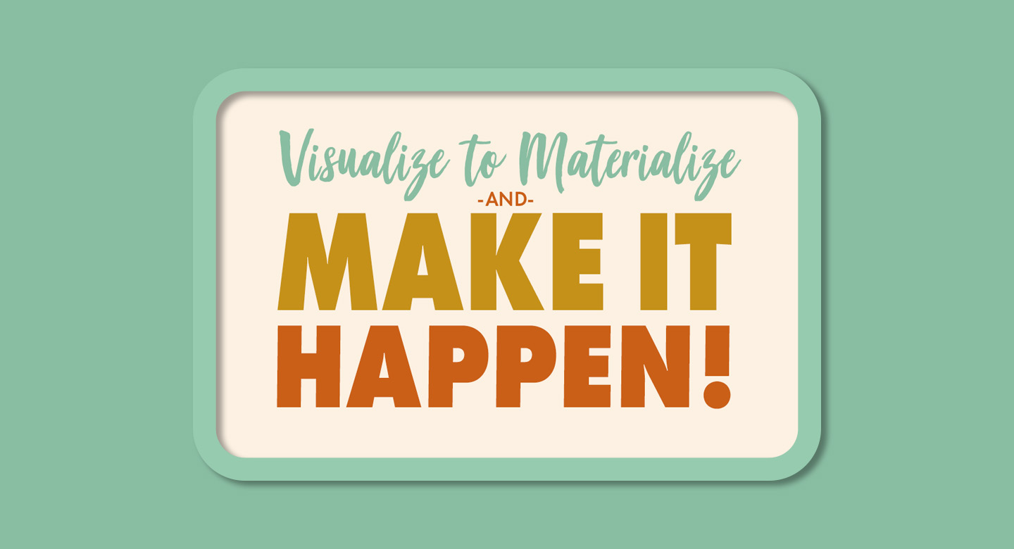 Visualize To Materialize & MAKE IT HAPPEN