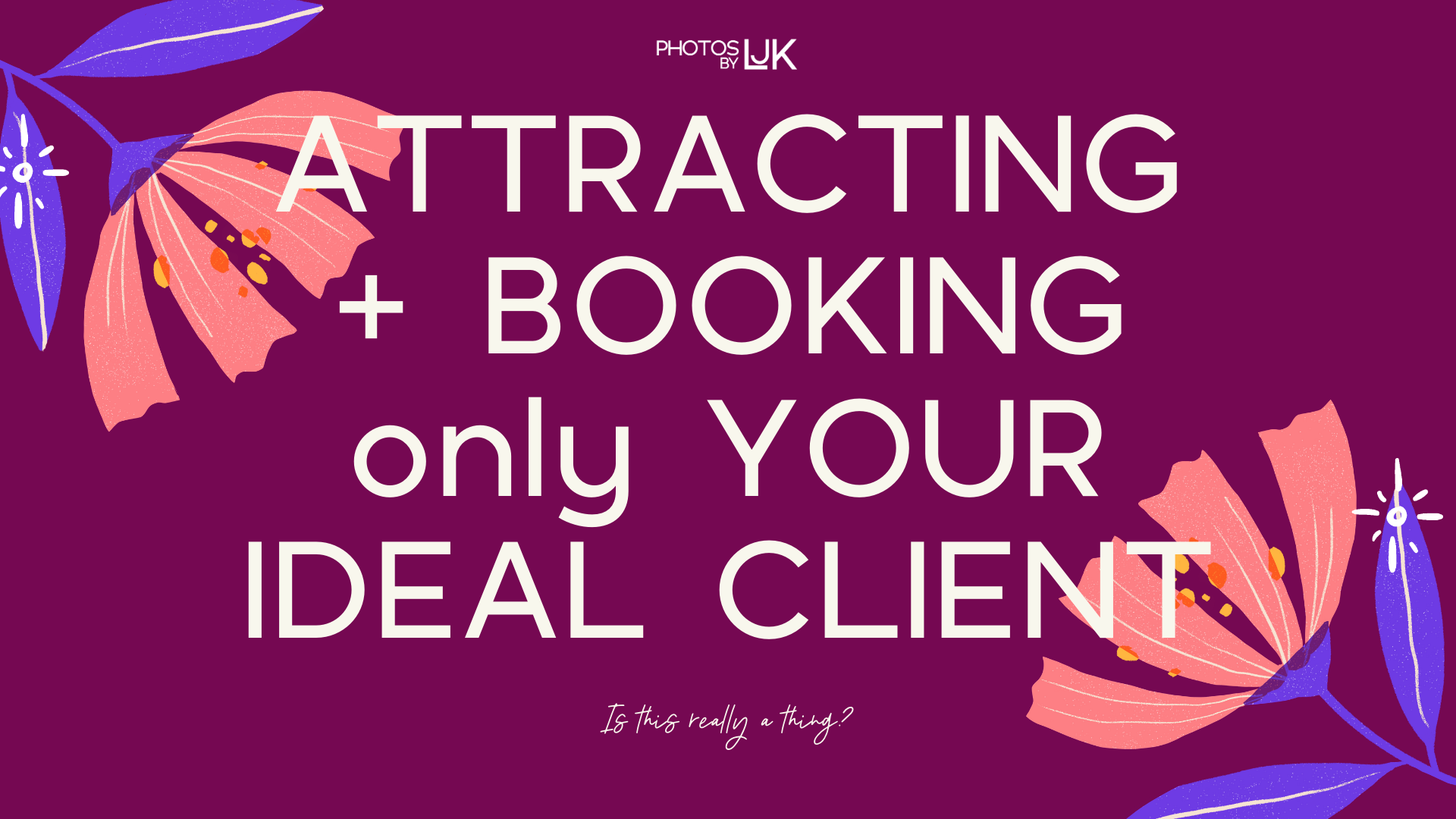 photosbyLJK - Booking ONLY your ideal client