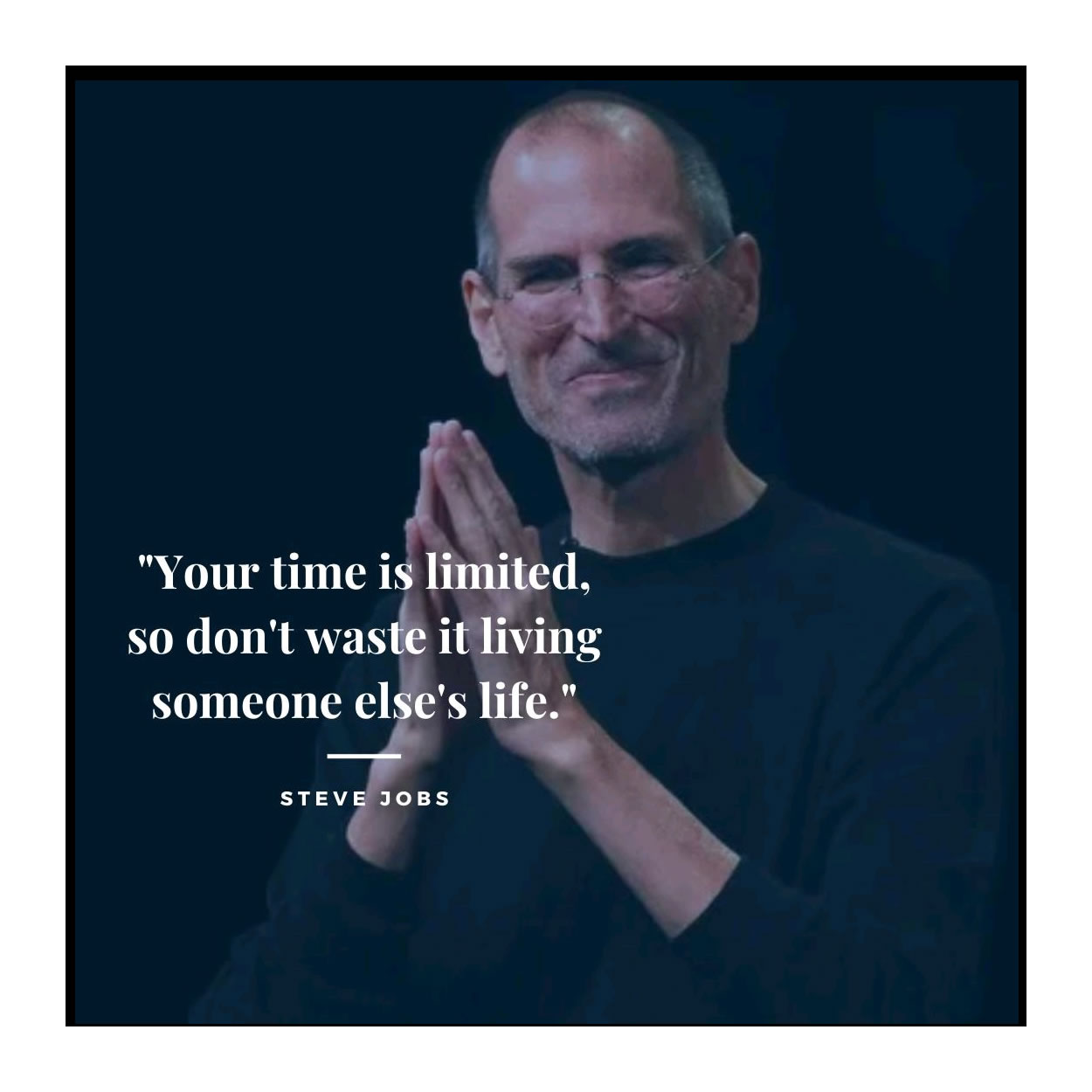 Your time is limited, so don't waste it living someone else's Life - Steve Jobs Quote - Let's Talk About It 