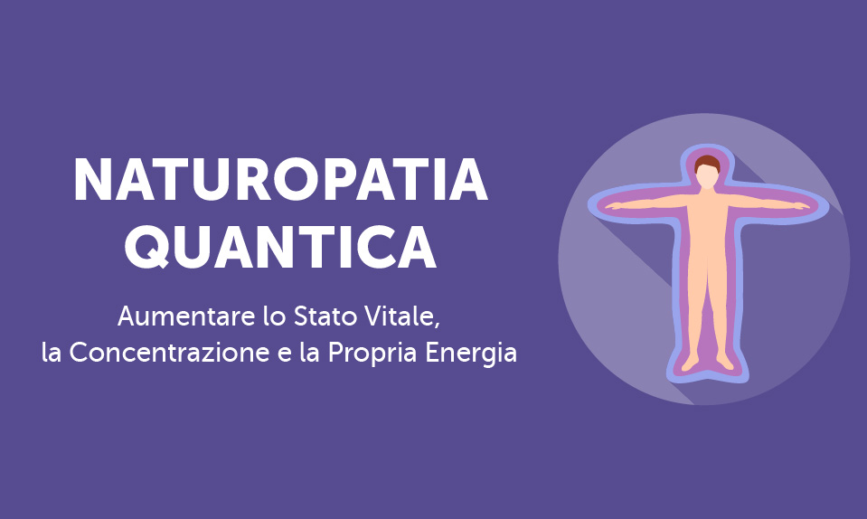 Corso-Online-Naturopatia-Quantica-Aumentare-lo-Stato-Vitale-la-Concentrazione-e-la-Propria-Energia-Life-Learning